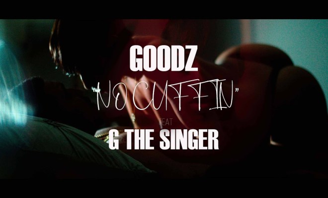 Goodz feat G The Singer “No Cuffin” Staring @iluv.stackz (Official Music Video)